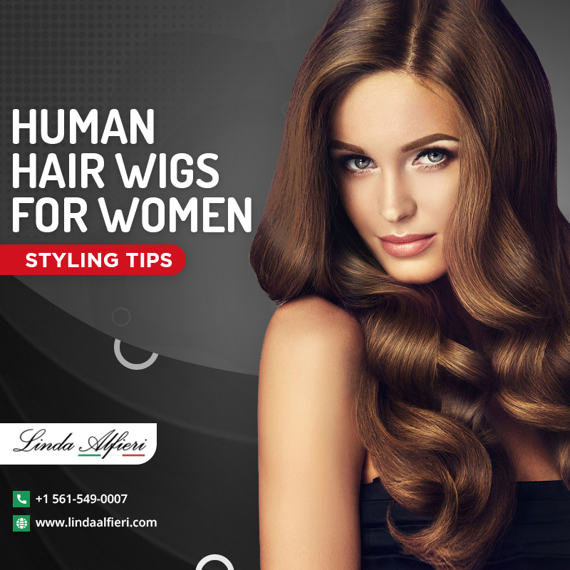Tips to Style Human Hair Wigs for Women in Florida - Linda Alfieri Hair  Replacement Center & Full Service Salon