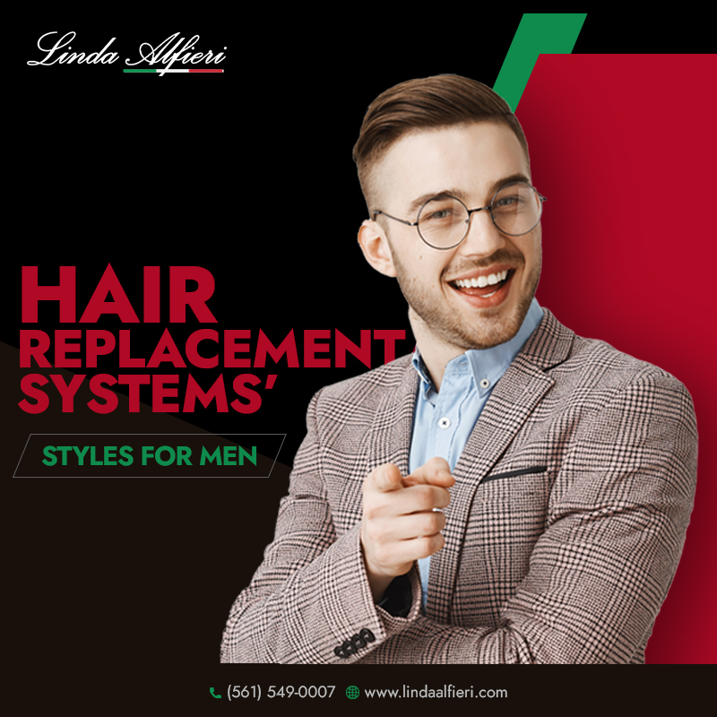 Top Styles of Hair Replacement for Men to Flaunt in Fort Lauderdale - Linda  Alfieri Hair Replacement Center & Full Service Salon